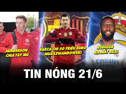 TIN NÓNG BÓNG ĐÁ 21/6| BARCA CHI 50 TRIỆU EURO MUA LEWANDOWSKI – HENDERSON ĐAU ĐỚN CHIA TAY MU