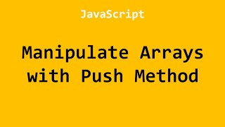 Manipulate Arrays with Push Method JavaScript