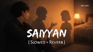 Saiyyan (Slowed   Reverb) | Kailash Kher | SR Lofi