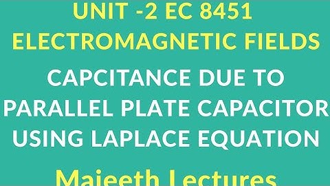 EC 8451 ELECTROMAGNETIC FIELDS-CAPCITANCE DUE TO PARALLEL PLATE CAPACITOR USING LAPLACE EQUATION