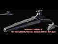 Warships: EP 3: 10 Imperial Vehicles Built by the Republic