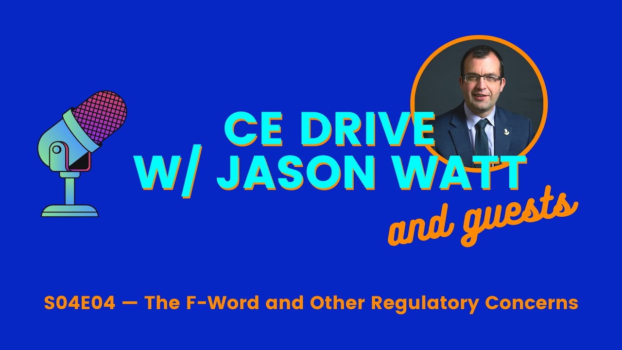 CE Drive with Jason Watt — The F-Word and Other Regulatory Concerns