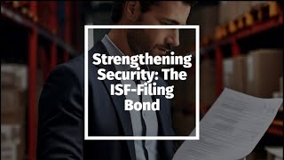 Strengthening Security: The ISF-Filing Bond