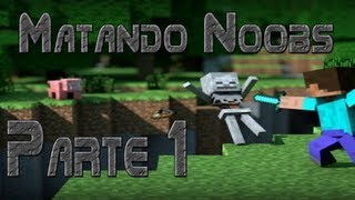 Minecraft - MATANDO NOOBS - Parte 1