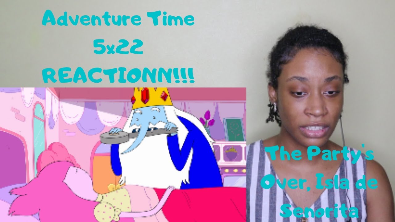 Adventure Time- 5x22 The Party's Over, Isla de Senorita- REACTIONN