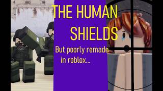 THE HUMAN SHIELDS but poorly animated in roblox