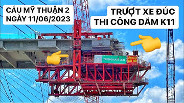Trụ T16 bờ Vĩnh Long tiến hành trượt xe đúc ra thi công dầm K11, toàn cảnh Cầu Mỹ Thuận 2 11/6/2023
