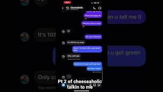 Pt 2 of cheeseaholic talkin to me