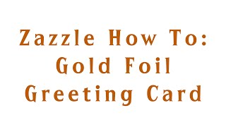 Zazzle How To: Foil Greeting Card