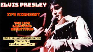 Elvis Presley - The Live Comparison Series Vol.130 - It's Midnight - Part 2 -  1975 Vegas Renditions