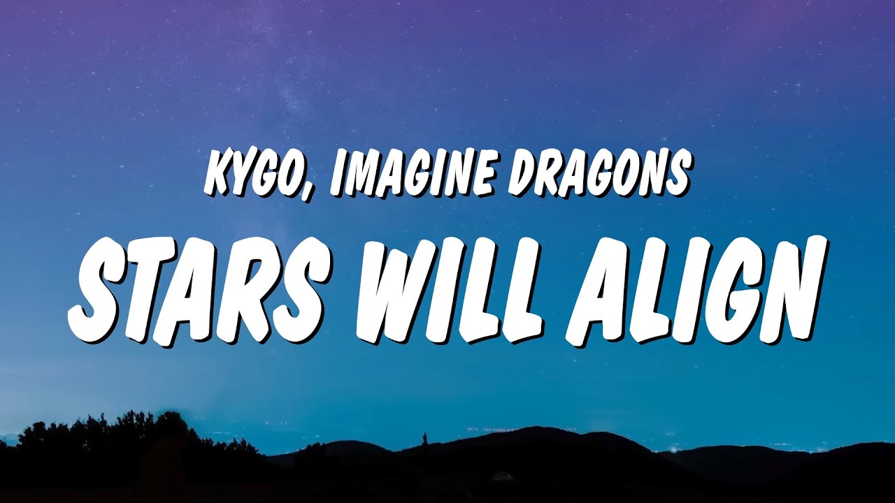 Kygo & Imagine Dragons - Stars Will Align (Lyrics) Kygo & Imagine Dragons - Stars Will Align (Lyrics)