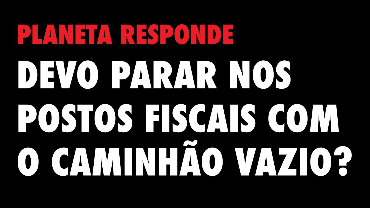Planeta Responde #14 - Devo parar nos Postos Fiscais com o caminhão vazio? bitrem tanque a venda
