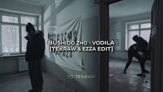 Bushido Zho - VODILA [TEKRAW & EZZA EDIT]