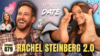 Rachel Steinberg 2.0: Friends without Benefits | Ep 79 | We Should Date