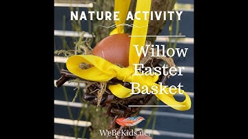 Nature Activities  - Willow Easter Basket (that can double up as a bird feeder afterwards!)