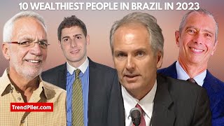 10 Wealthiest people in brazil in 2023