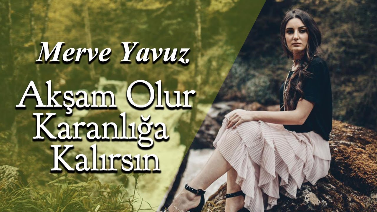 Merve Yavuz - Akşam Olur Karanlığa Kalırsın