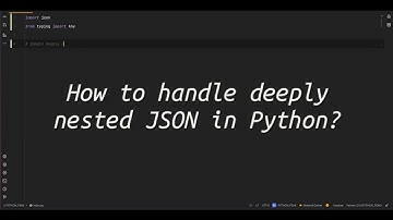 How to handle deeply nested JSON in Python? Python Trick to Handle Deeply Nested JSON