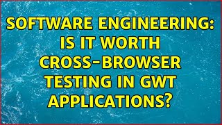 Software Engineering: Is it worth cross-browser testing in GWT applications? screenshot 5