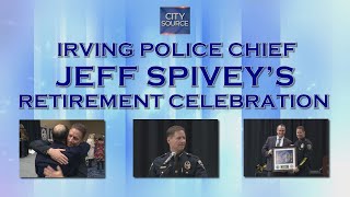 Irving Police Chief Jeff Spivey's Retirement Celebration Highlights