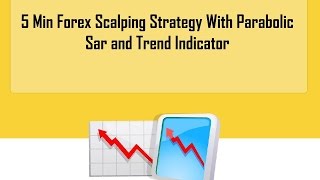 5 Min Forex Scalping Strategy With Parabolic Sar and Trend Indicator