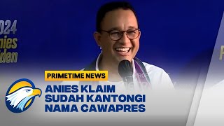 Anies Sudah Kantongi Nama Cawapres, Siapa?