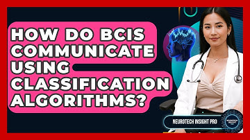 How Do BCIs Communicate Using Classification Algorithms? - Neurotech Insight Pro