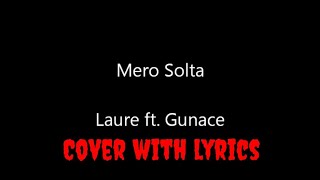 Mero Solta Laure Ft. Gunace Cover Lyrics