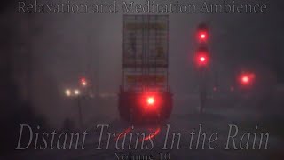 Distant Trains In the Rain and Thunder for Sleep, Relaxation, and Meditation: Volume 10