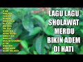 LAGU SHOLAWAT MERDU BIKIN ADEM DI HATI | SHOLAWAT NABI MUHAMMAD SAW