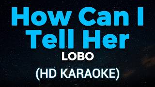 Download lagu HOW CAN I TELL HER - LOBO (HD KARAOKE)