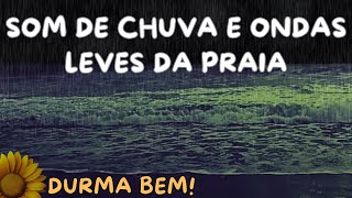 Deixe a CHUVA e o MAR Levar suas Preocupações, SOM de CHUVA e ONDAS Leves da PRAIA. DURMA BEM