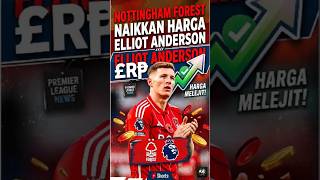 🔴 Nottingham Forest Naikkan Harga Elliot Anderson?  #beritabolaterbaruhariini