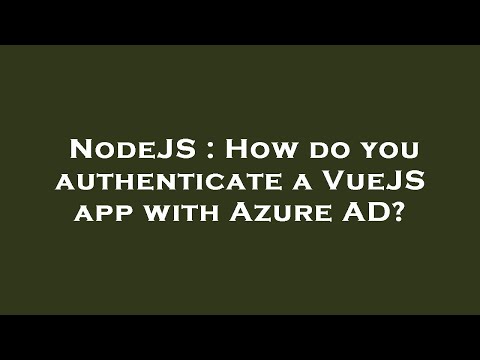 NodeJS : How do you authenticate a VueJS app with Azure AD?