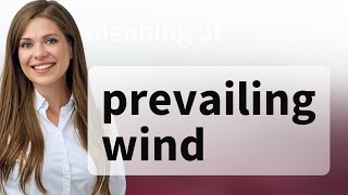 Understanding "Prevailing Wind" - A Breeze Through English Language Learning