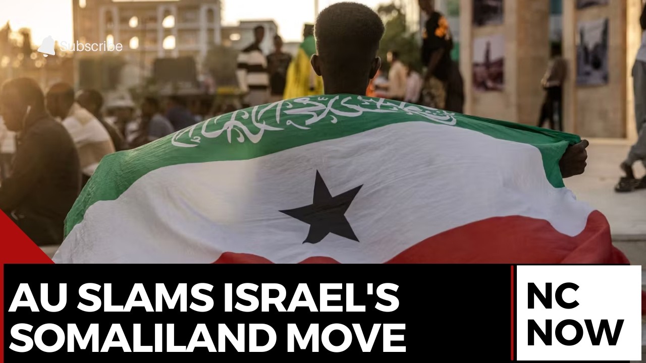 AU Condemns Israel’s Recognition of Somaliland Independence