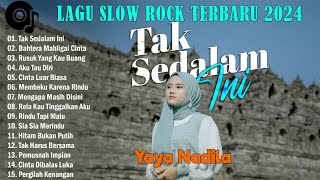 Download Lagu YAYA NADILA - TAK SEDALAM INI - SLOW ROCK BAPER FULL ALBUM 2024 MP3