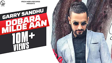 DOBARA MILDE AAN |GARRY SANDHU  | Latest Punjabi Songs 2019