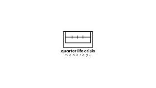 quarter life crisis - monorogu | Original Music
