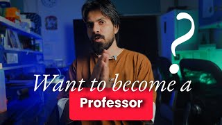 Become a Professor with this video - Complete roadmap