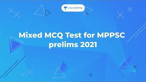 MPPSC Prelims 2021 Mixed MCQ Test | Mock Test for MPPSC Prelims 2021 | MPPSC | by Unacademy