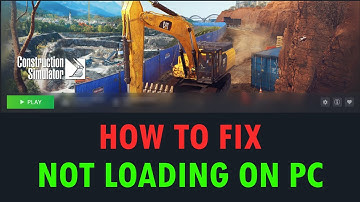 Fix Construction Simulator Not Loading/Stuck on Loading Screen On PC