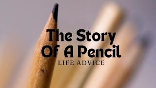 The Story Of A Pencil. A Tale About Living Well. 5 Life Lessons To Live By
