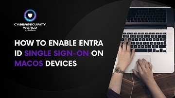 How to enable Microsoft Entra ID single sign-on (SSO) on macOS devices | Cybersecurity World