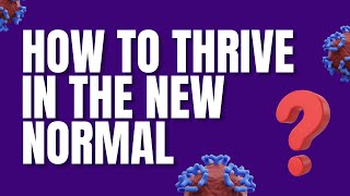 How To Thrive In The New Normal