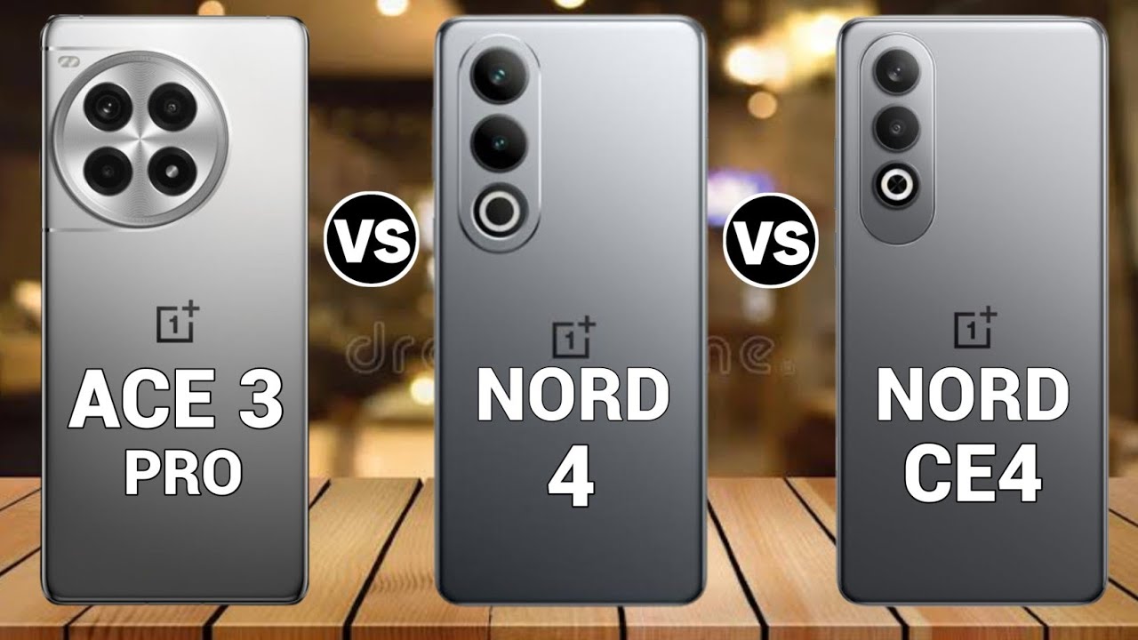 Oneplus Nord 4 Vs Oneplus Nord Ce 4 Vs Oneplus Ace 3 Pro