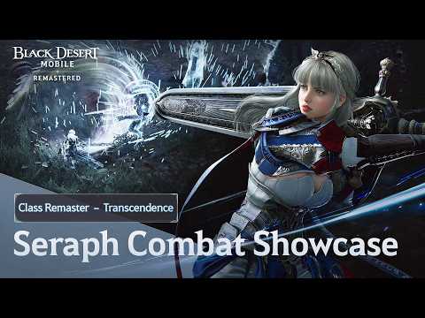 Class Remaster – Transcendent Seraph Gameplay TrailerㅣBlack Desert Mobile