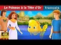 Le Poisson à la Tête d’Or | Histoire Pour S'endormir | Contes De Fées Français