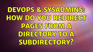 DevOps & SysAdmins: How do you redirect pages from a directory to a subdirectory? (2 Solutions!!)