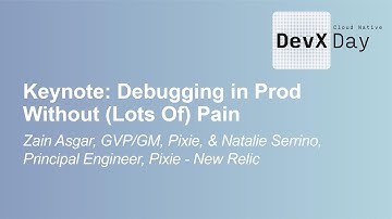 Keynote: Debugging in Prod Without (Lots Of) Pain, Zain Asgar, GVP/GM - Pixie, & Natalie Serrino